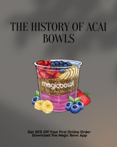 Read more about the article Unveiling the Journey: The History of Acai Bowls from the Amazon to Your Breakfast Table
