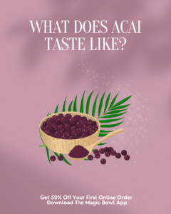 Read more about the article What Does Acai Taste Like? Unlocking the Flavor of Magic Bowl’s Acai Creations